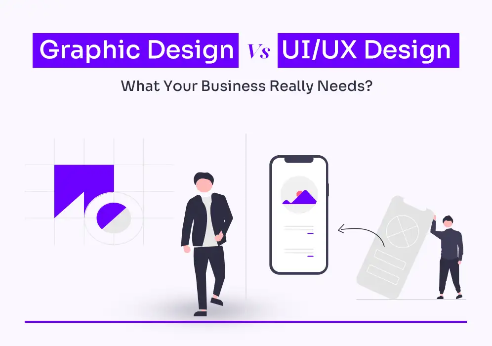 Graphic Design vs UI/UX Design: What Your Business Really Needs